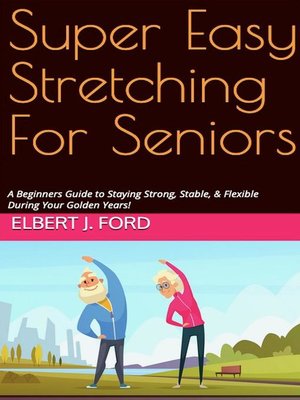 cover image of Super Easy Stretching For Seniors. a Beginners Guide to Staying Strong, Stable, & Flexible During Your Golden Years!